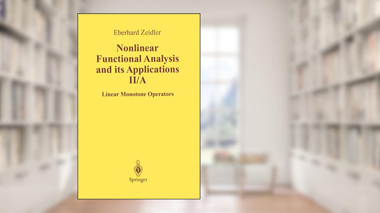 Nonlinear Functional Analysis and Its Applications: II/ A: Linear Monotone Operators, written by E. Zeidler