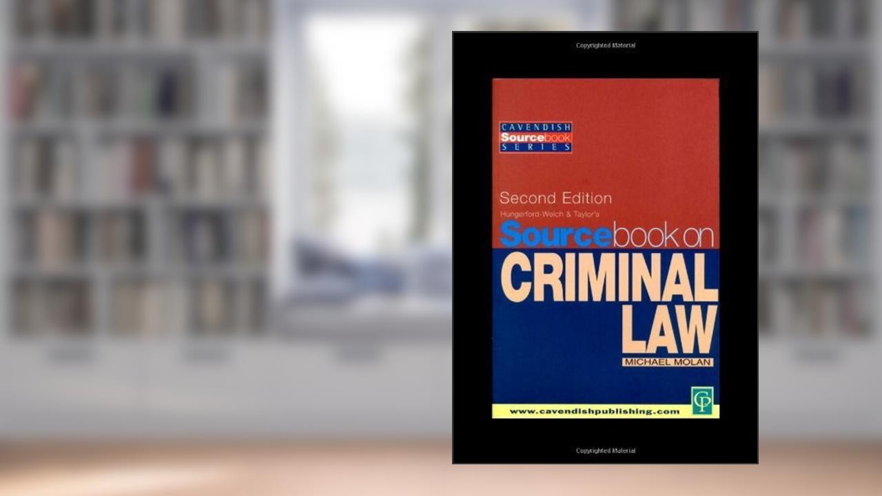 Sourcebook on Criminal Law 2nd edition, written by Michael T. Molan; Peter Hungerford-Welch; Alan Taylor; Mike Molan