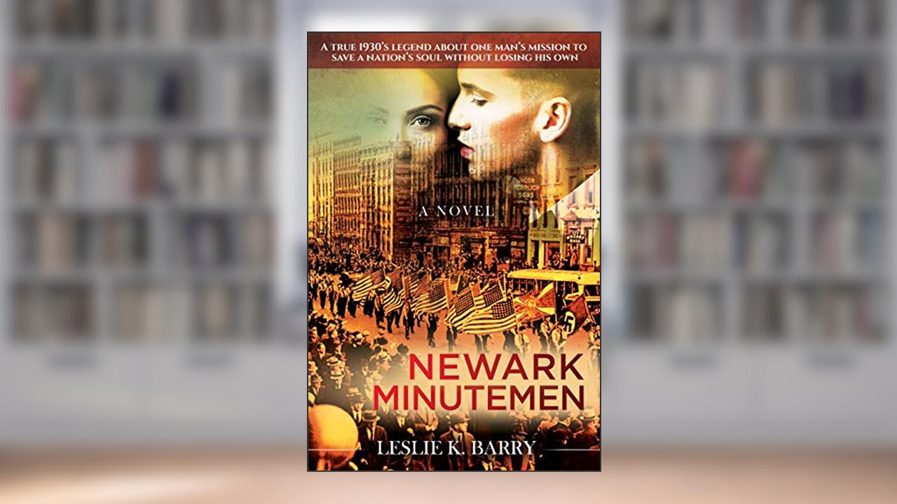 Newark Minutemen: A True 1930s Legend About One Man's Mission to Save a Nation's Soul Without Losing His Own, written by Leslie K. Barry