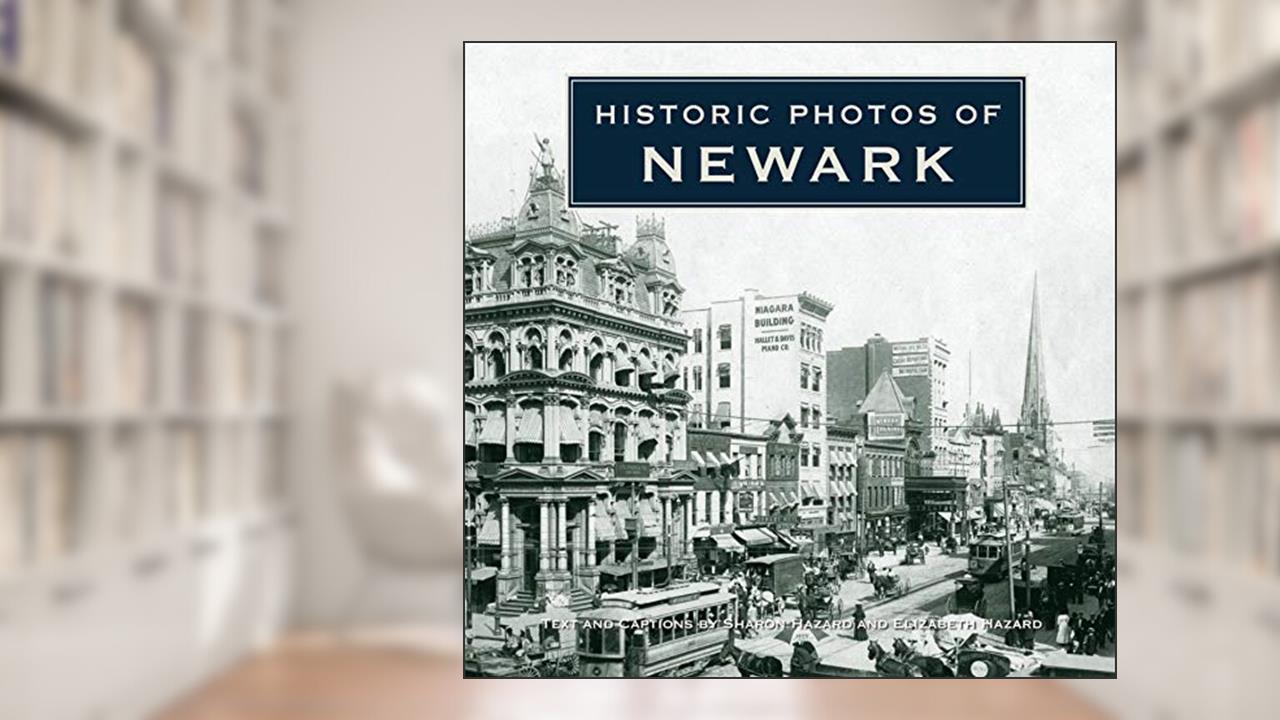 Historic Photos of Newark, written by Sharon Hazard; Elizabeth Hazard