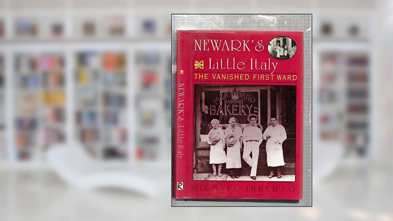 Newark's Little Italy: The Vanished First Ward, written by Michael Immerso