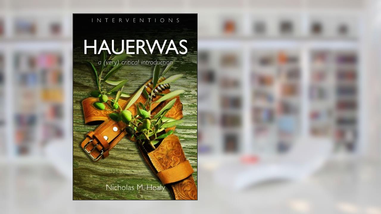 Hauerwas: A (Very) Critical Introduction (Interventions (INT)), written by Nicholas M. Healy