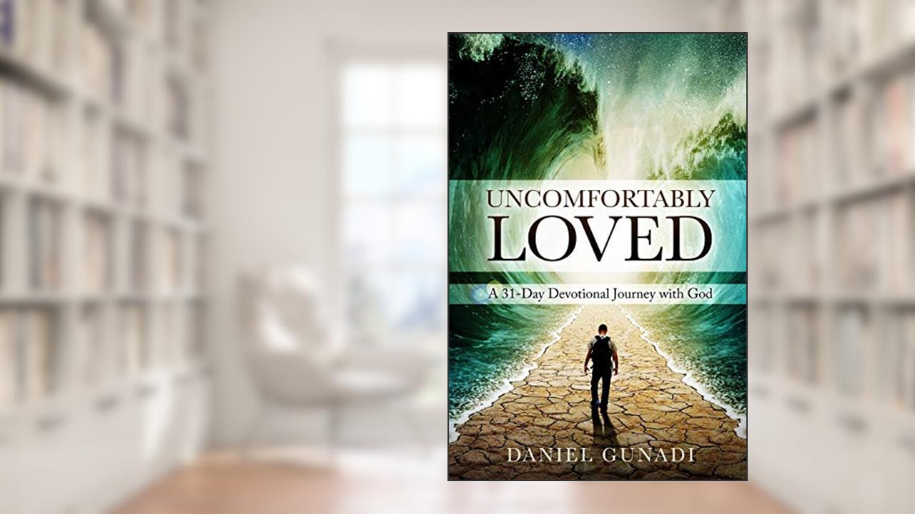 Uncomfortably Loved: A 31-Day Devotional Journey with God, written by Daniel Gunadi