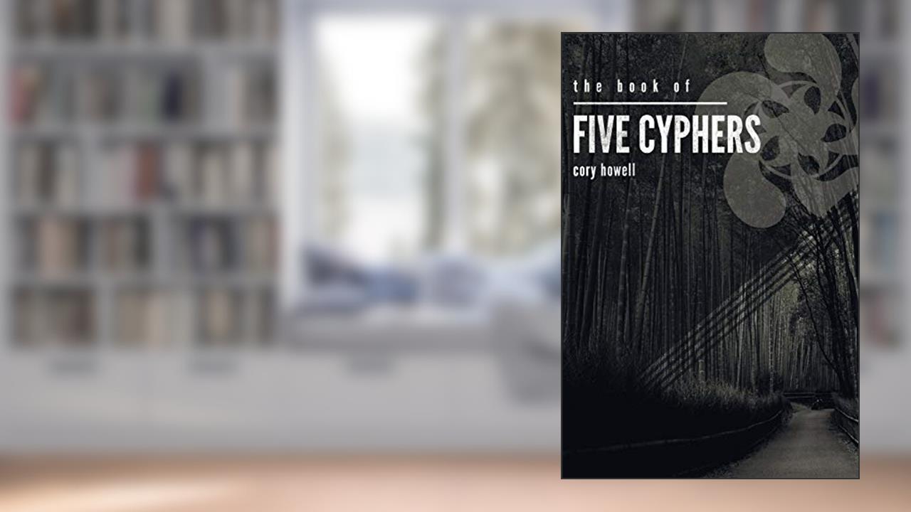The Book of Five Cyphers, written by Cory Howell