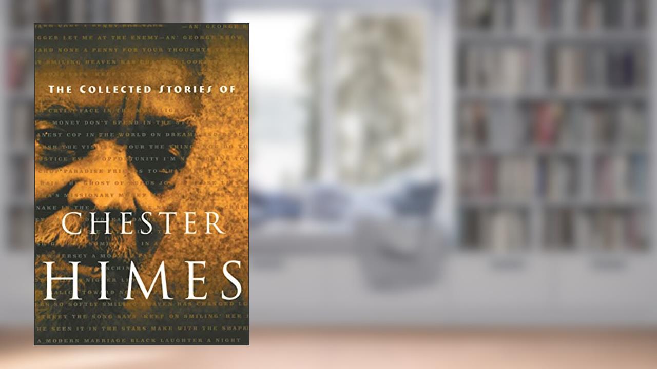 The Collected Stories of Chester Himes (Himes, Chester), written by Chester Himes