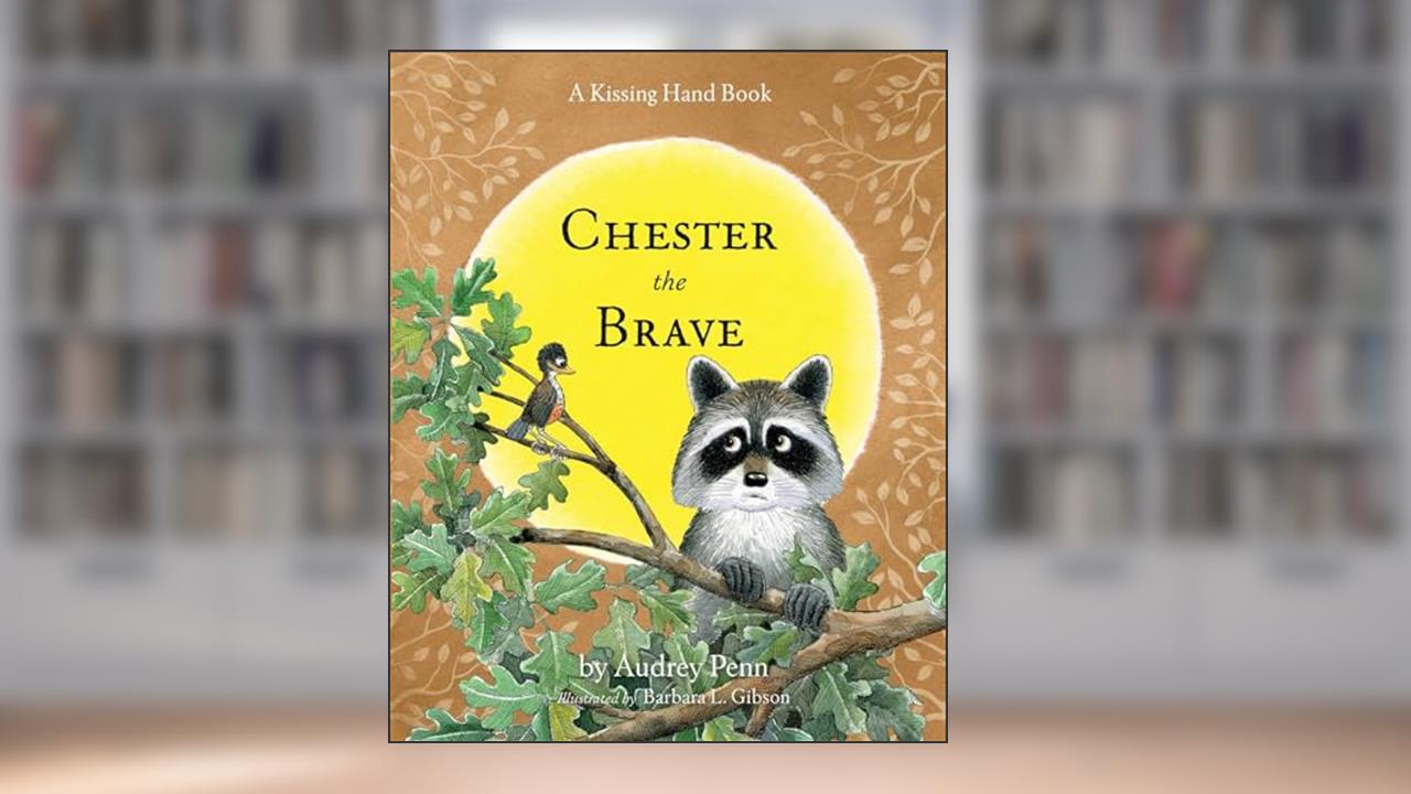 Chester the Brave (The Kissing Hand Series), written by Audrey Penn