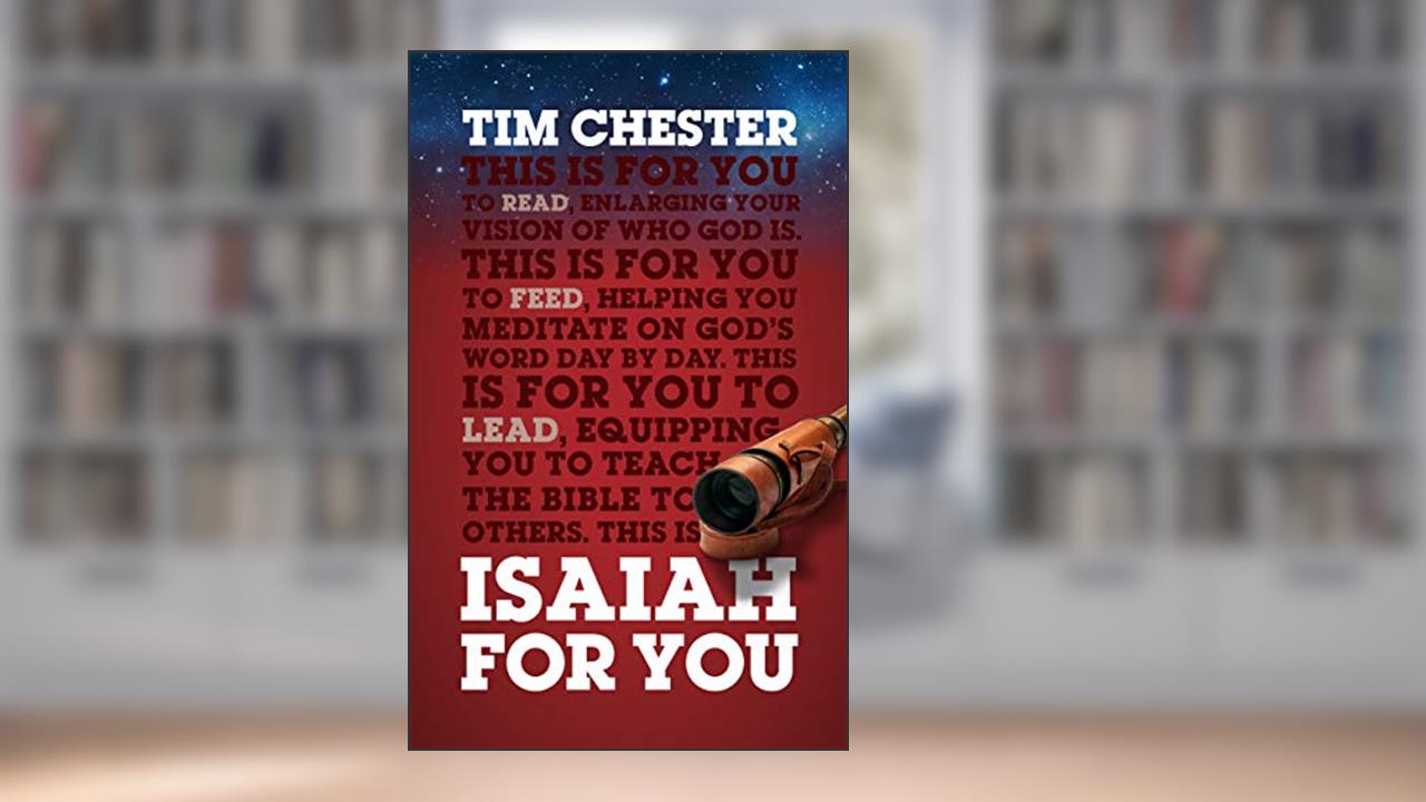 Isaiah For You: Enlarging Your Vision of Who God Is (God's Word for You), written by Tim Chester