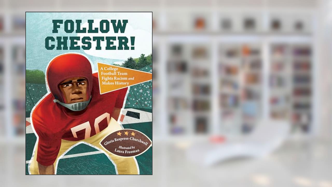 Follow Chester!: A College Football Team Fights Racism and Makes History, written by Gloria Respress-Churchwell