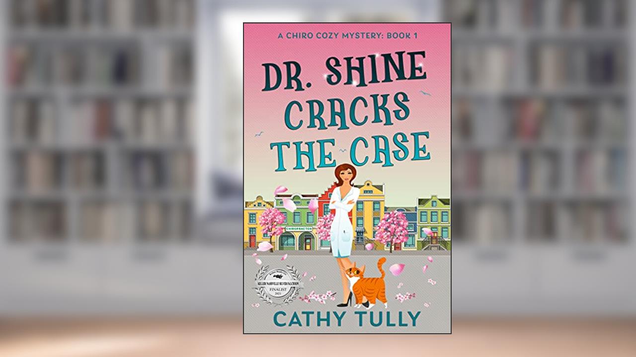 Dr. Shine Cracks the Case (A ChiroCozy Mystery Book 1), written by Cathy Tully