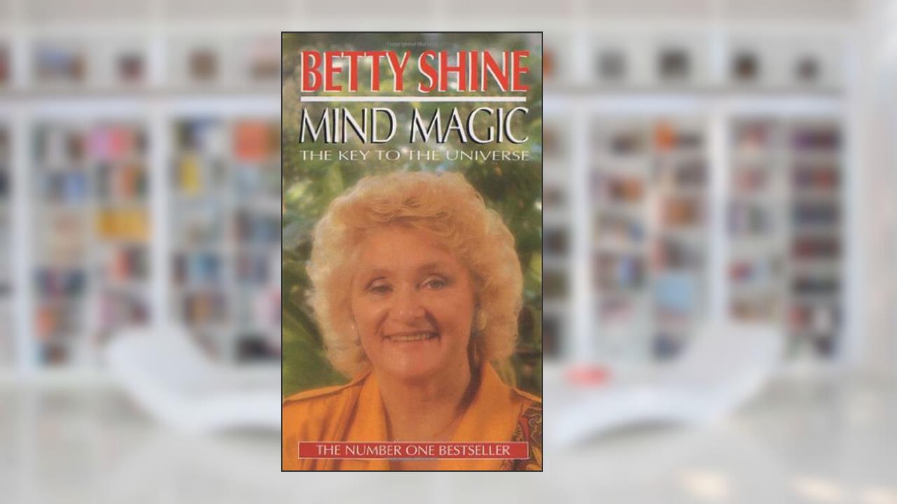 Mind Magic: The Key to the Universe, written by Betty Shine