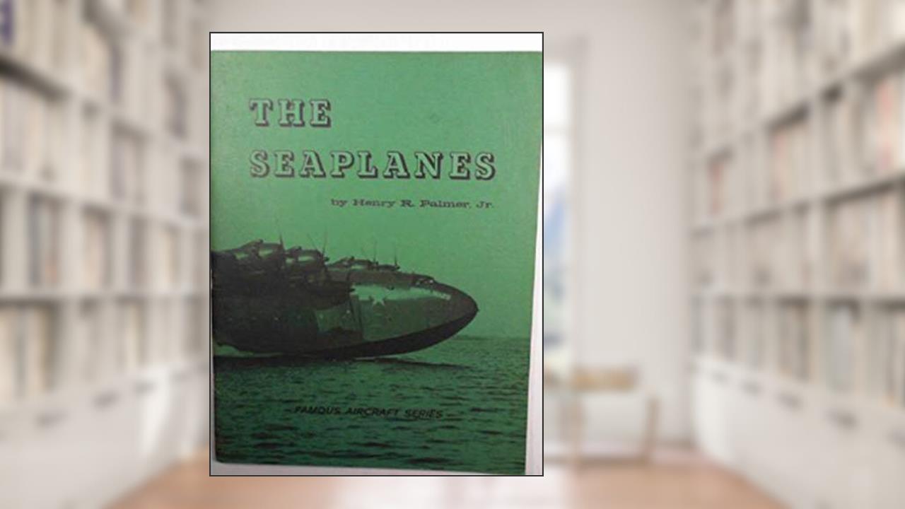 The Seaplanes (Famous Aircraft series), written by Henry R. Palmer