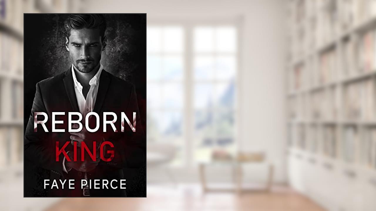 Reborn King: Dark Mafia Romance, written by Faye Pierce