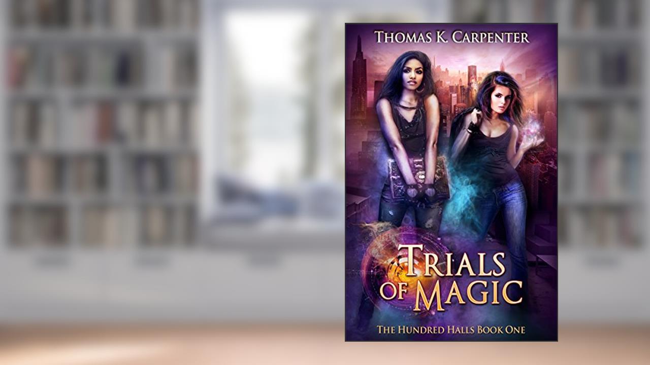 Trials of Magic (The Hundred Halls Book 1), written by Thomas K. Carpenter