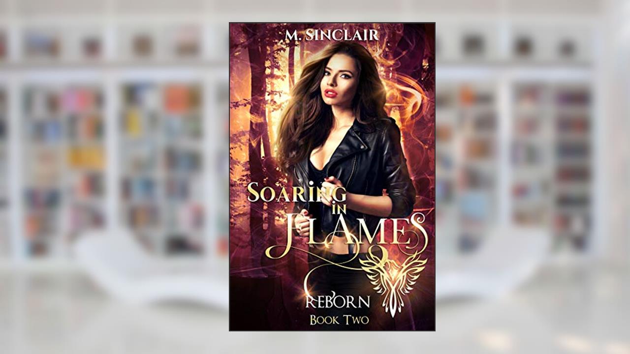 Soaring In Flames (Reborn Book 2), written by M. Sinclair