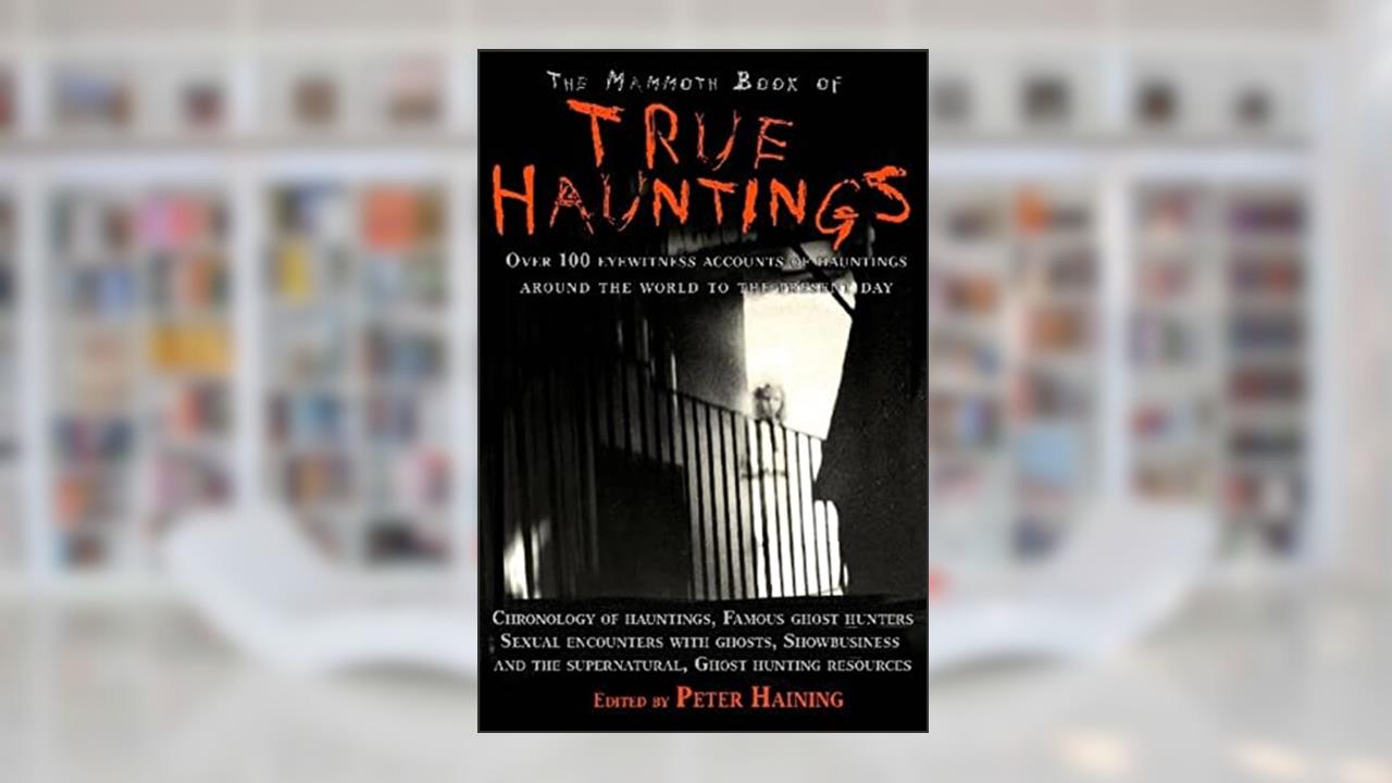 The Mammoth Book of True Hauntings (Mammoth Books 270), written by Peter Haining