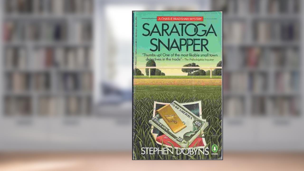 Saratoga Snapper: A Charlie Bradshaw Mystery, written by Stephen Dobyns