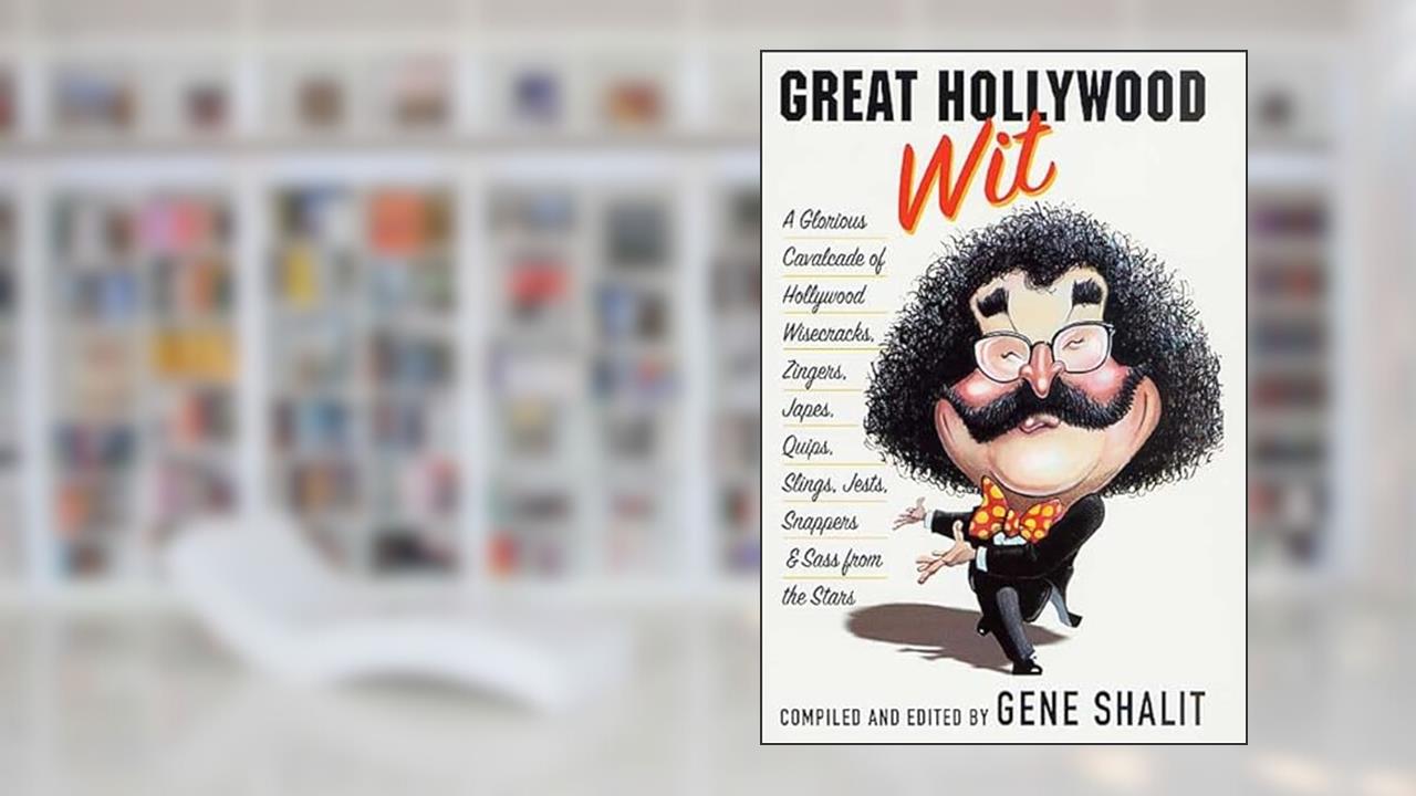 Great Hollywood Wit: A Glorious Cavalcade of Hollywood Wisecracks, Zingers, Japes, Quips, Slings, Jests, Snappers, & Sass from the Stars, written by Gene Shalit