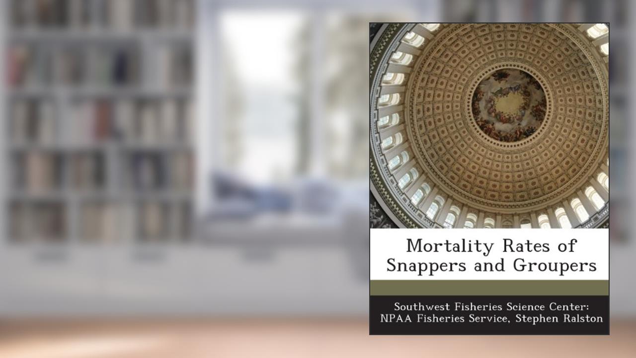 Mortality Rates of Snappers and Groupers, written by Stephen Ralston