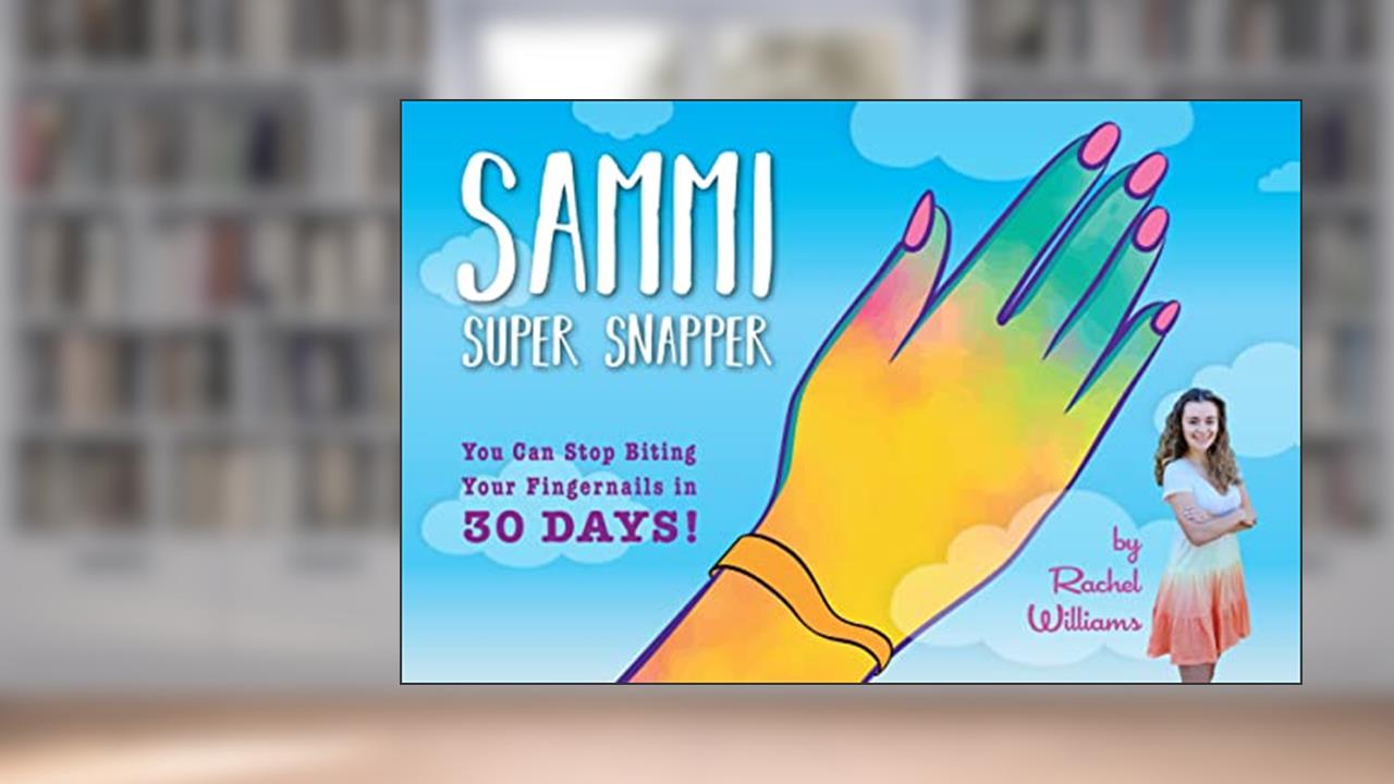 Sammi Super Snapper: You Can Stop Biting Your Fingernails in 30 Days!, written by Rachel Williams