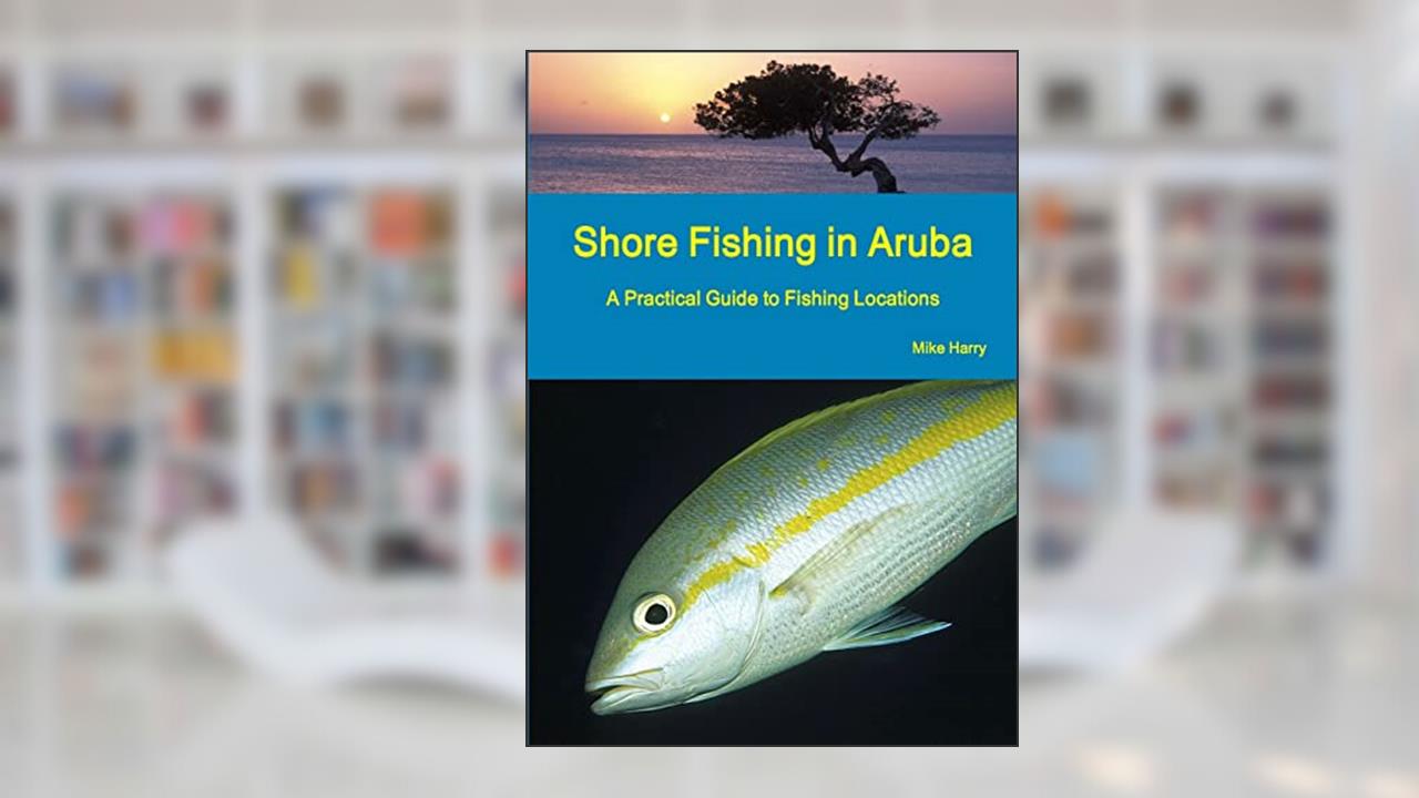 Shore Fishing in Aruba, written by Mike Harry