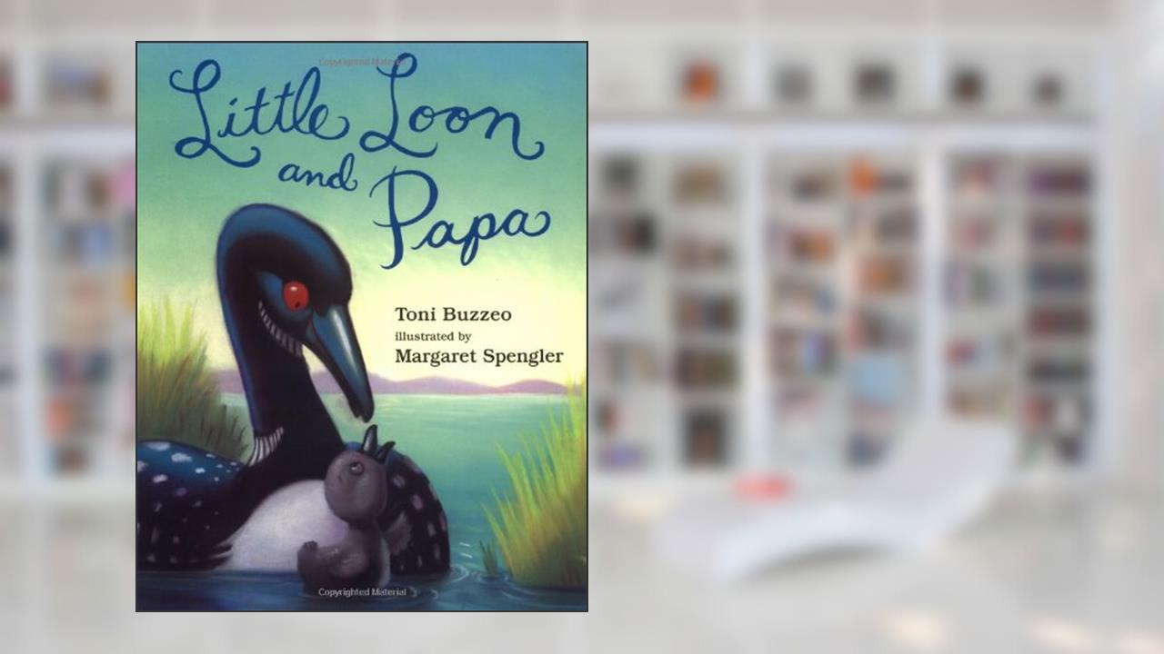 Little Loon and Papa, written by Toni Buzzeo