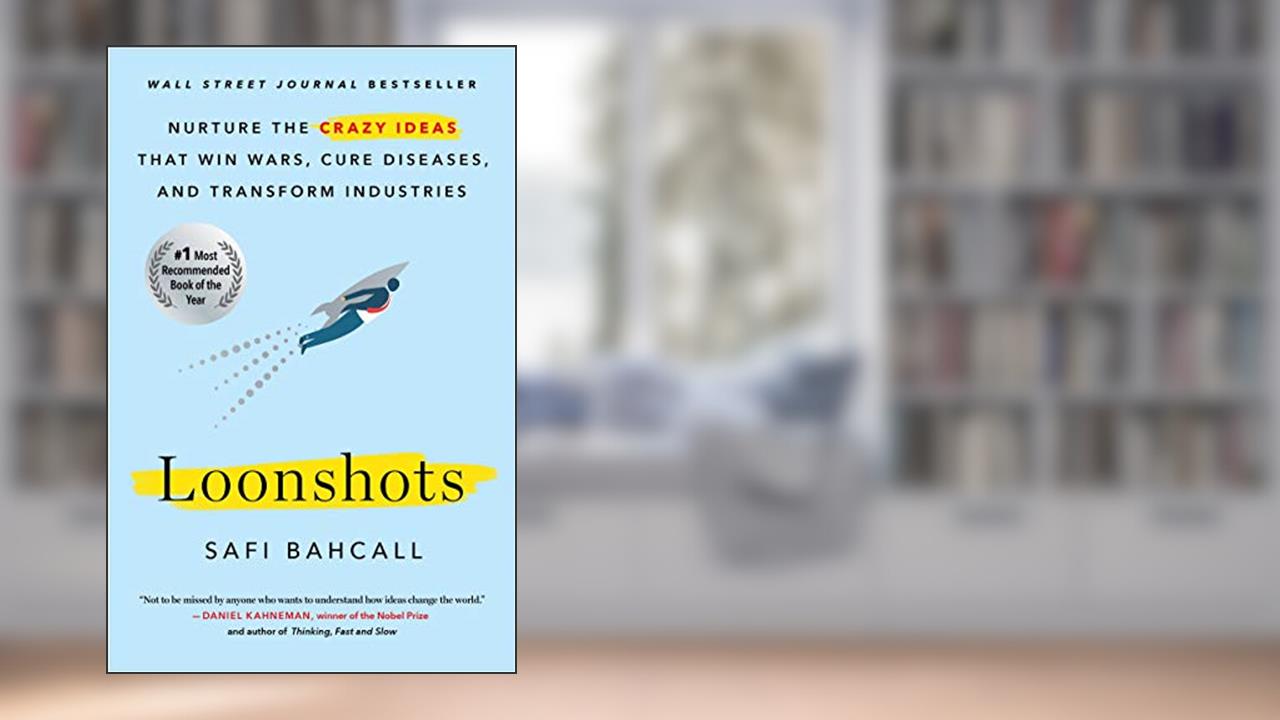 Loonshots, written by Safi Bahcall