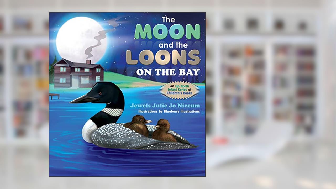 The Moon and the Loons on the Bay, written by Jewels Julie Jo Niccum