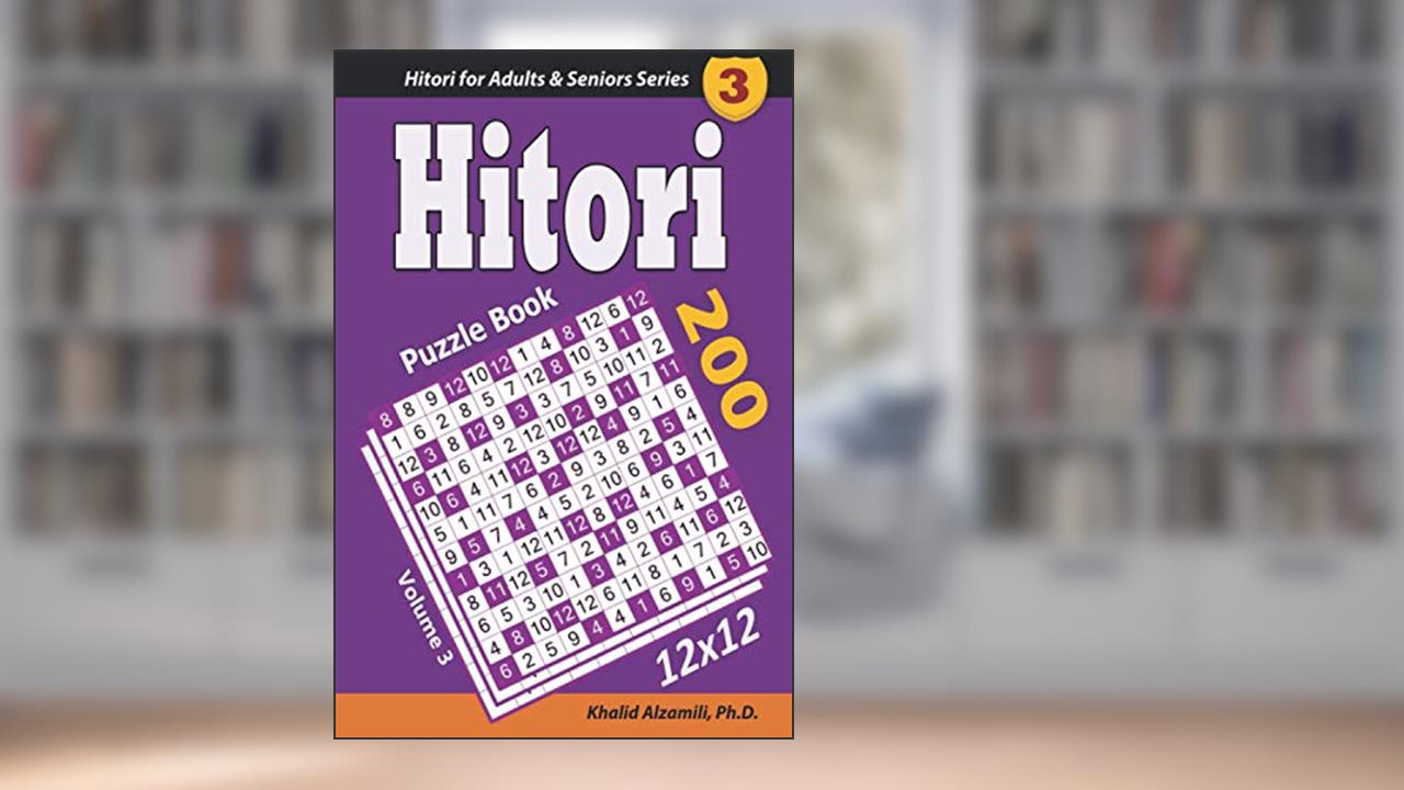 Hitori Puzzle Book: 200 Puzzles (12x12) : Keep Your Brain Young (Hitori for Adults & Seniors Series), written by Dr. Khalid Alzamili