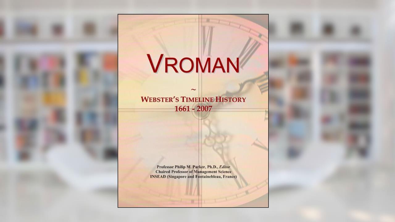 Vroman: Webster's Timeline History, 1661 - 2007, written by Icon Group International