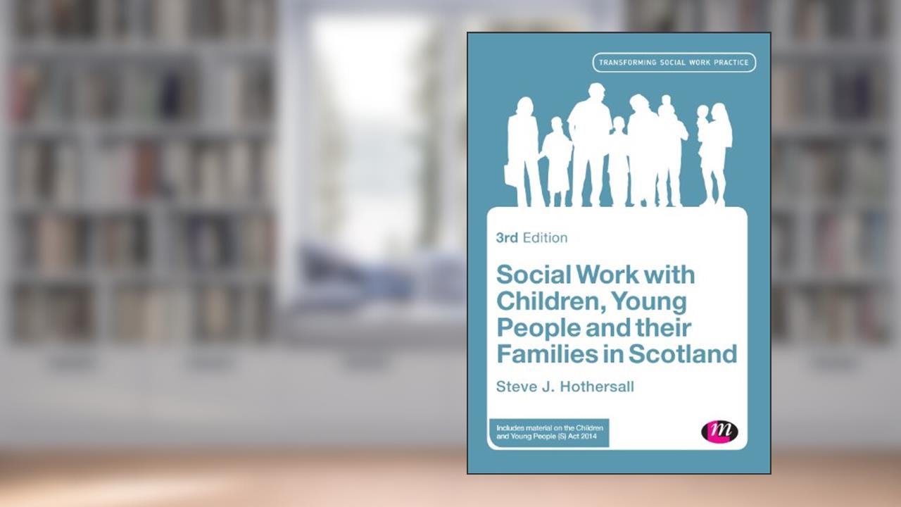 Social Work with Children, Young People and their Families in Scotland (Transforming Social Work Practice Series Book 1661), written by Steve Hothersall