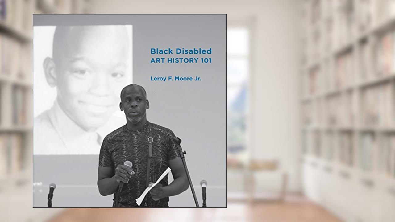 Black Disabled Art History 101, written by Leroy Moore Jr