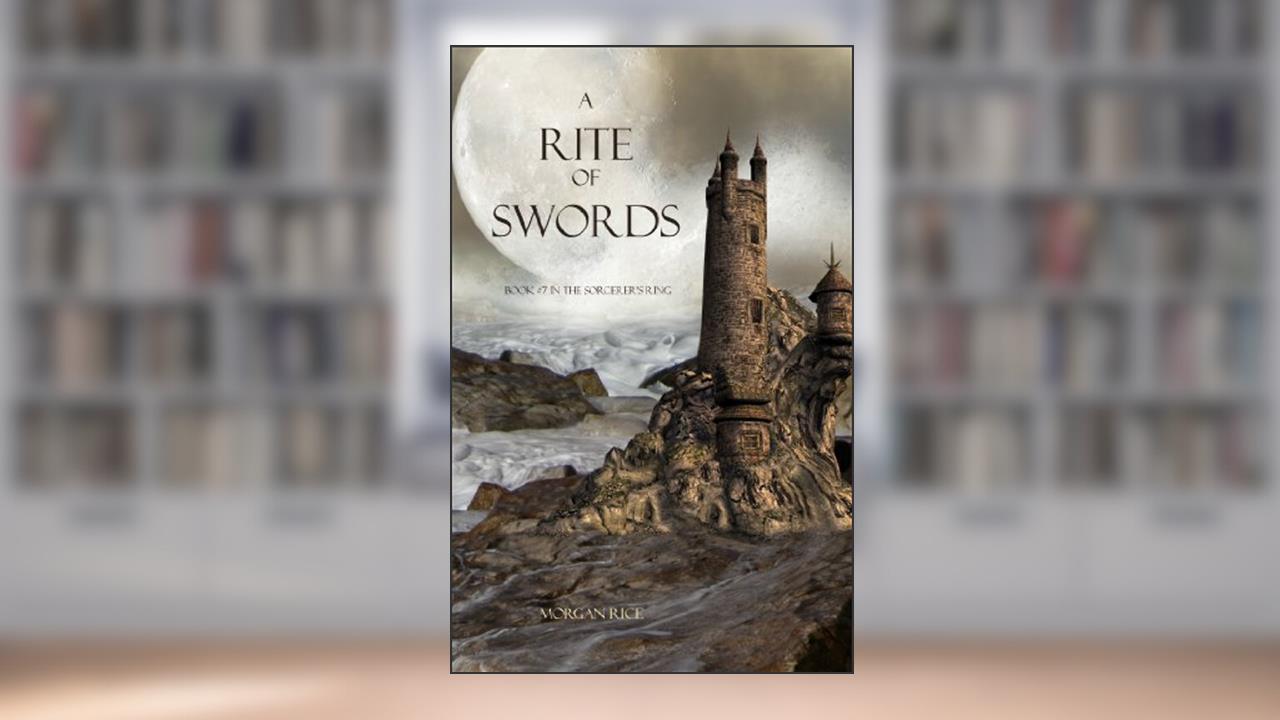 A Rite of Swords (Book #7 in the Sorcerer's Ring), written by Morgan Rice