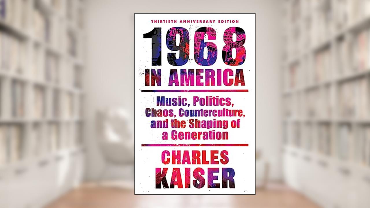 Nineteen Sixty-Eight in America: Music, Politics, Chaos, Counterculture, and the Shaping of a Generation, written by Charles Kaiser