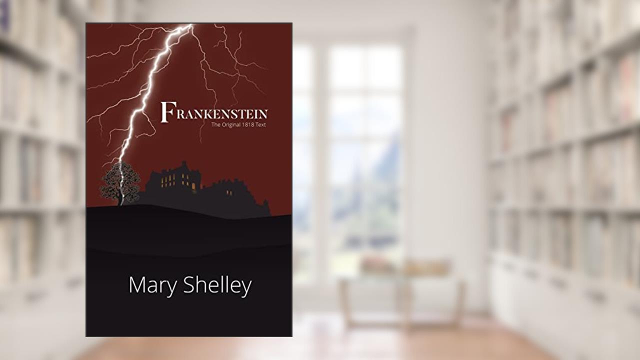 Frankenstein the Original 1818 Text (Reader's Library Classics), written by Mary Shelley