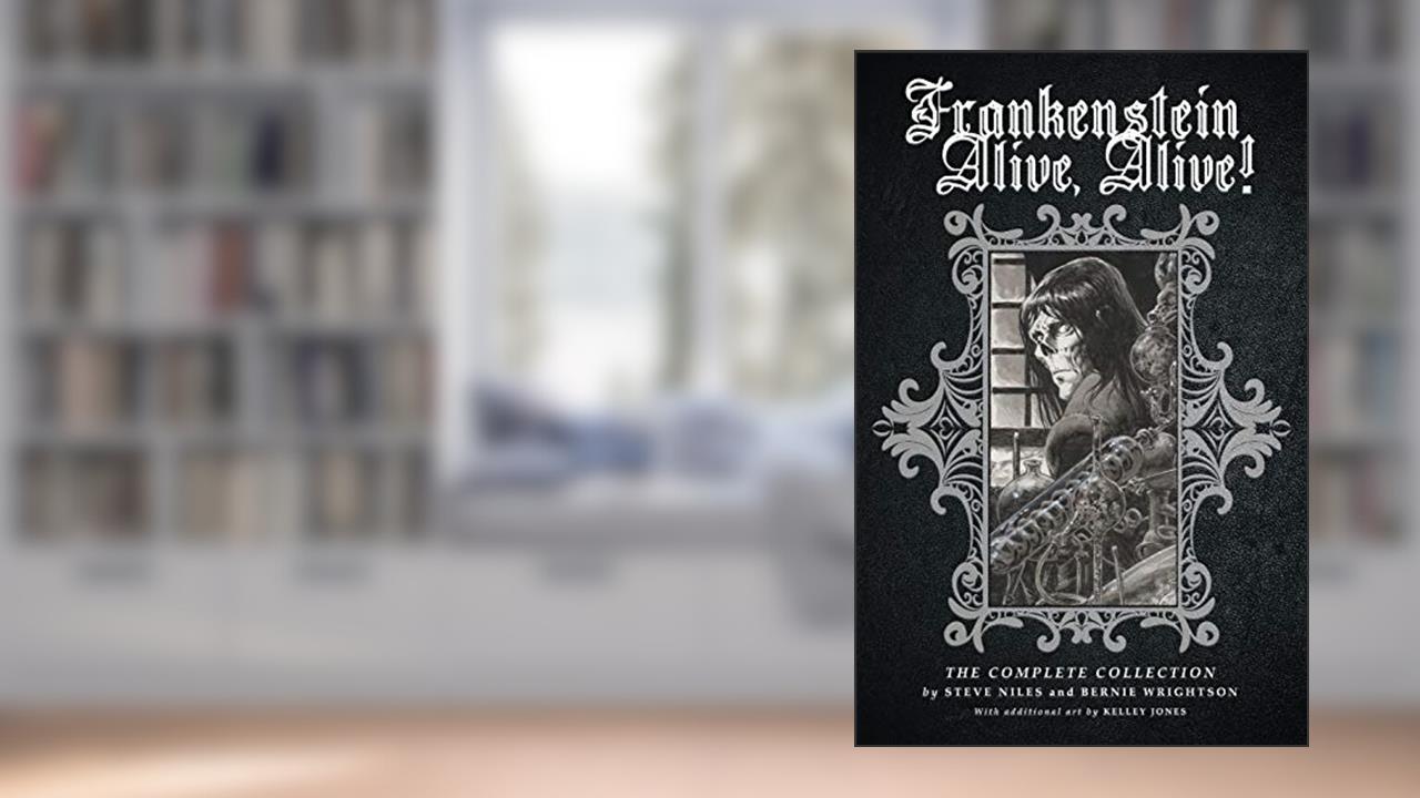 Frankenstein Alive, Alive: The Complete Collection (Frankenstein Alive, Alive!), written by Steve Niles