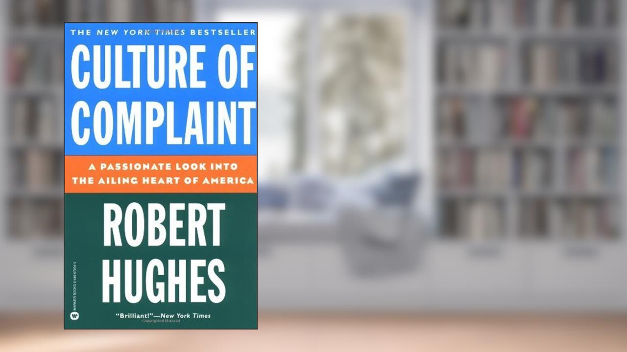 Culture of Complaint: The Fraying of America, written by Robert Hughes