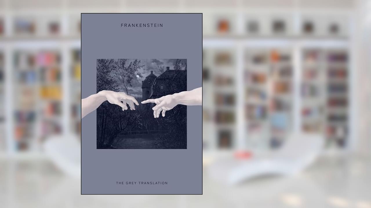 Frankenstein: The Grey Translation, written by Mary Shelley; Aldwin Grey