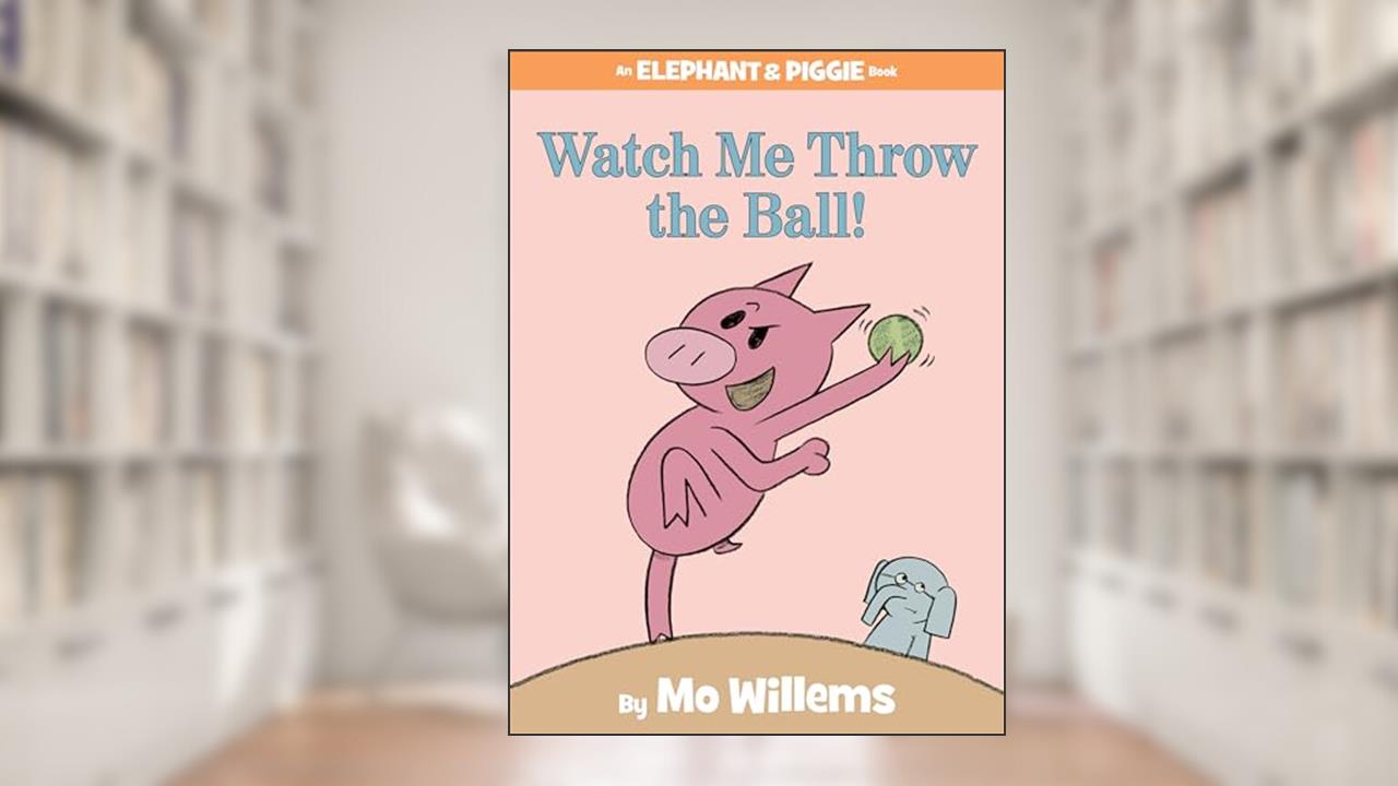 Watch Me Throw the Ball!-An Elephant and Piggie Book, written by Mo Willems