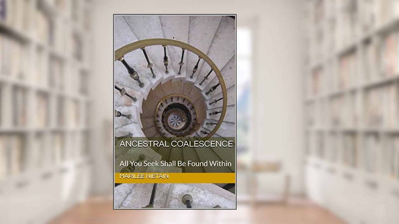 Ancestral Coalescence: All You Seek Shall Be Found Within (Introduction Book 1), written by Marilee NiEtain