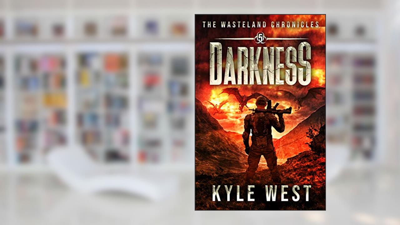 Darkness (The Wasteland Chronicles Book 5), written by Kyle West