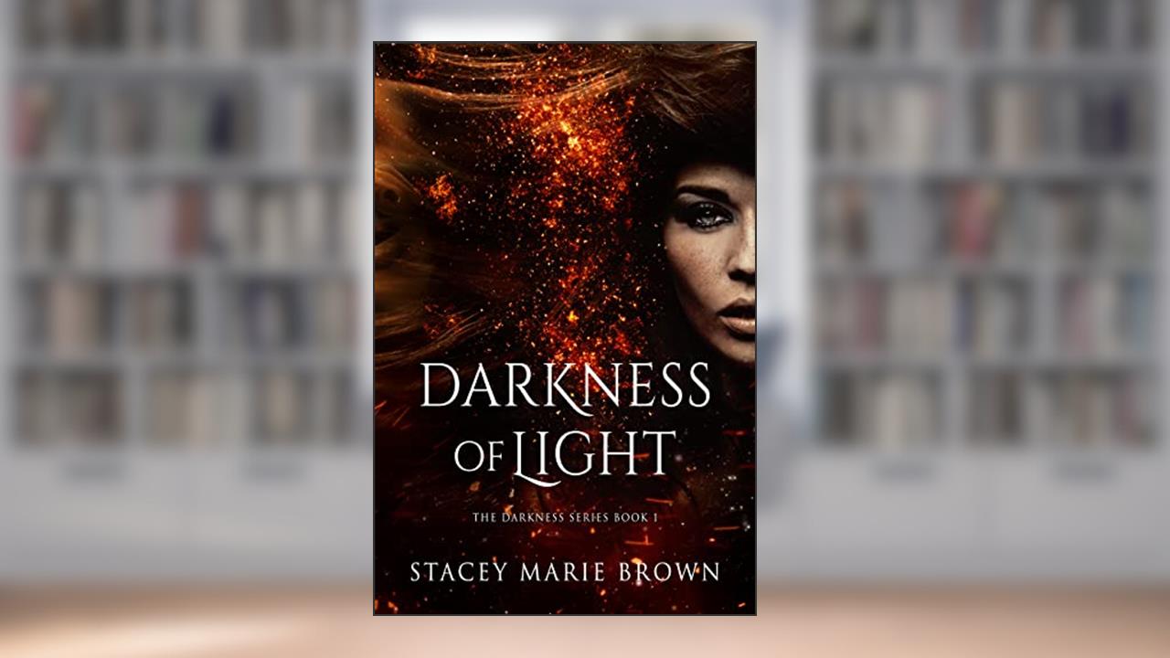 Darkness Of Light (Darkness Series Book 1), written by Stacey Marie Brown