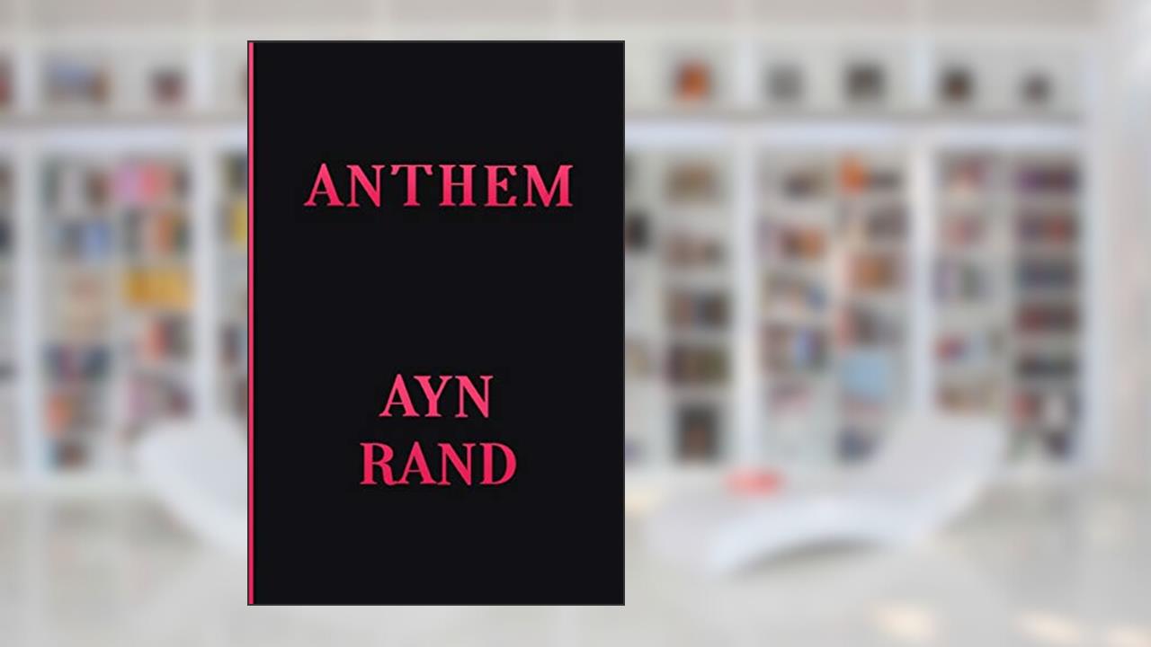 Anthem, written by Ayn Rand