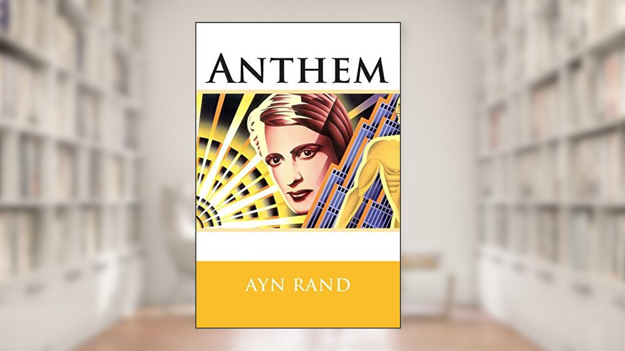 Anthem, written by Ayn Rand