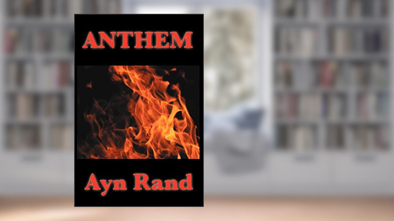 Anthem, written by Ayn Rand