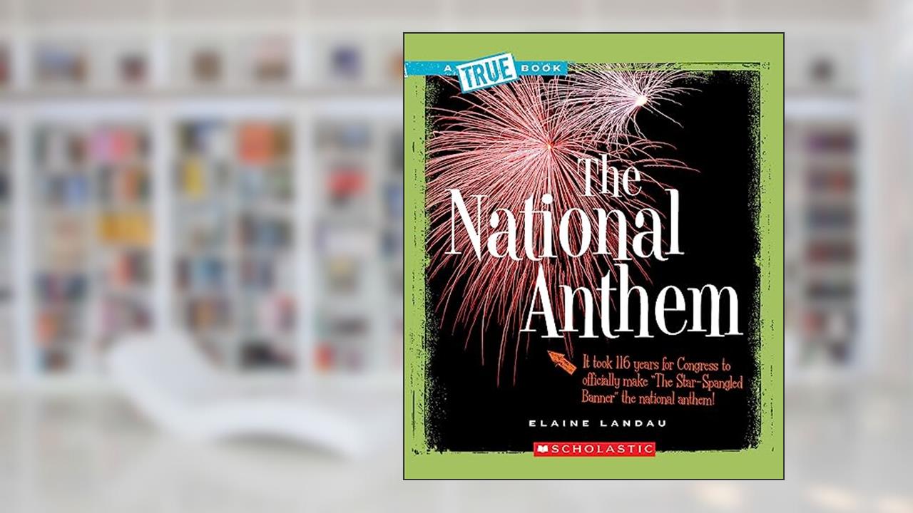 The National Anthem (A True Book: American History) (A True Book (Relaunch)), written by Elaine Landau