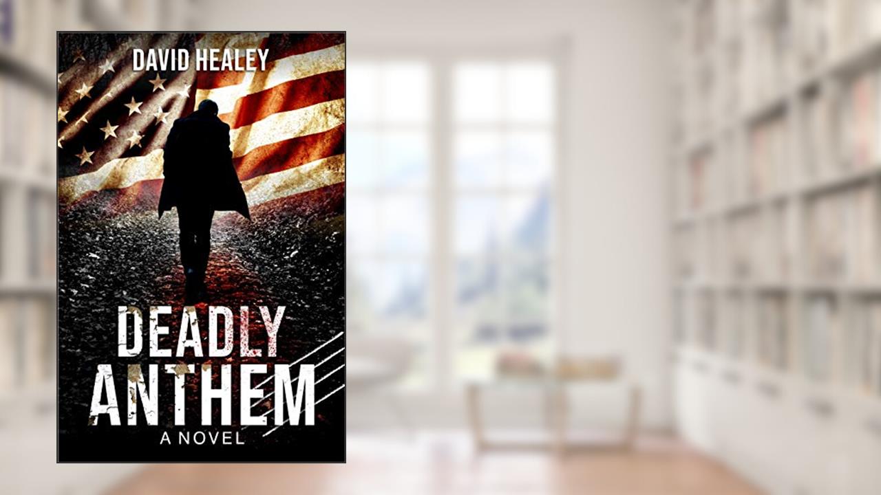 Deadly Anthem: A Novel, written by David Healey