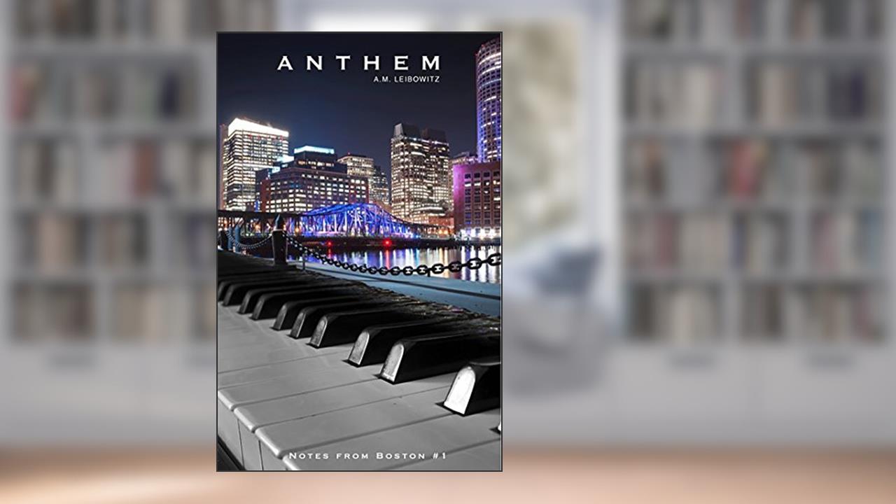 Anthem (Notes from Boston Book 1), written by A. M. Leibowitz