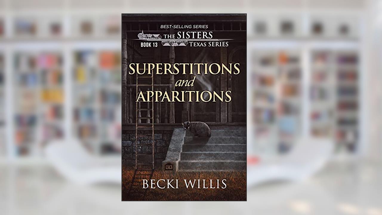 Superstitions and Apparitions (The Sisters, Texas Mystery Series Book 13), written by Becki Willis