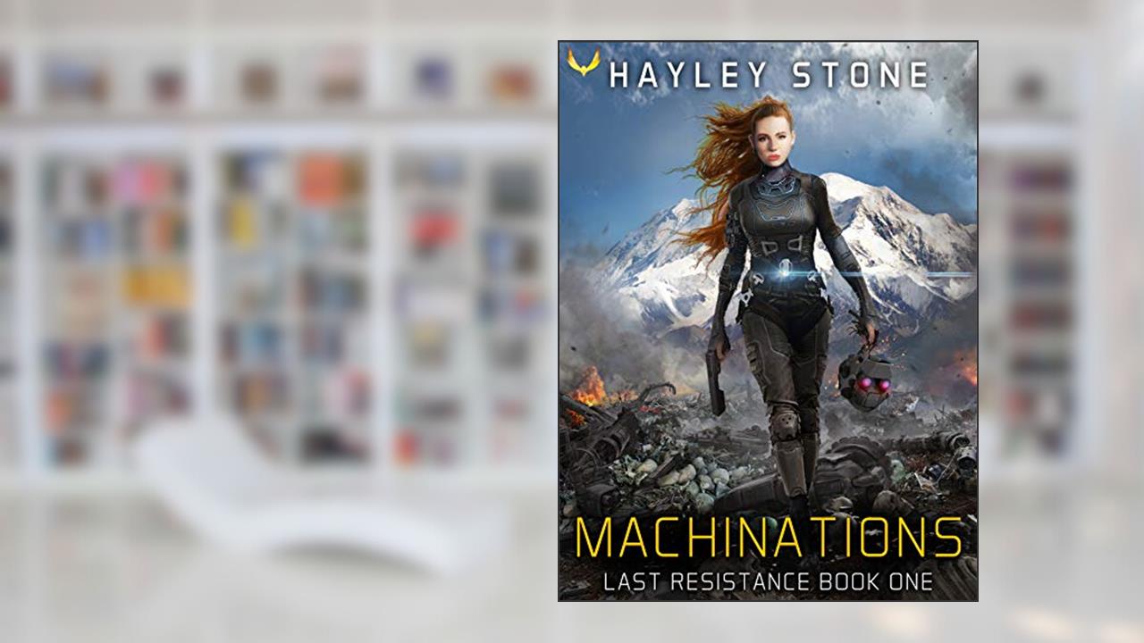 Machinations (Last Resistance Book 1), written by Hayley Stone