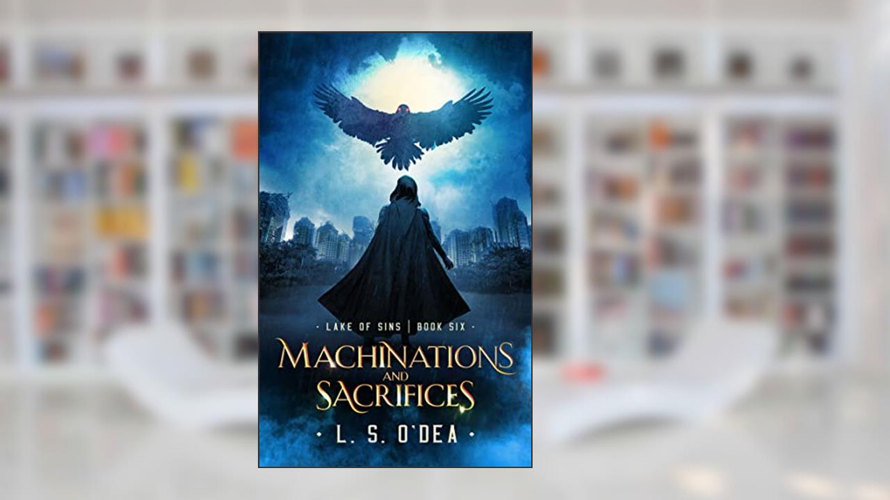 Machinations and Sacrifices (Lake Of Sins Book 6), written by L. S. O'Dea